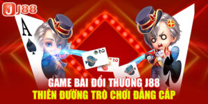 game-bai-doi-thuong-j88-thien-duong-tro-choi-dang-cap