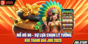 no-hu-90-su-lua-chon-ly-tuong-khi-tham-gia-j88-2025-