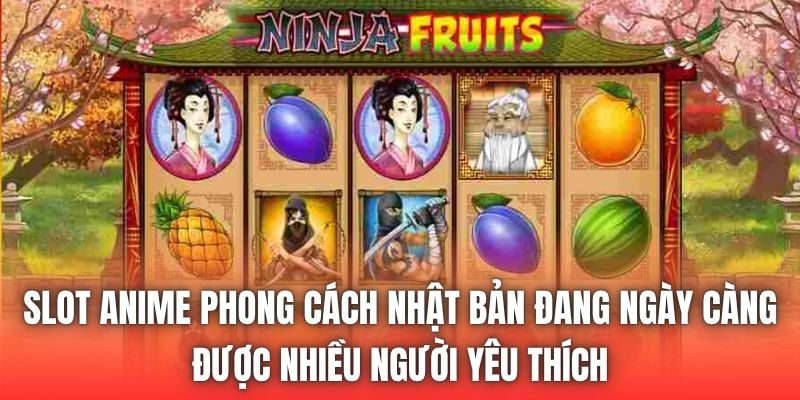 Slot anime phong cách Nhật Bản đang ngày càng được nhiều người yêu thích
